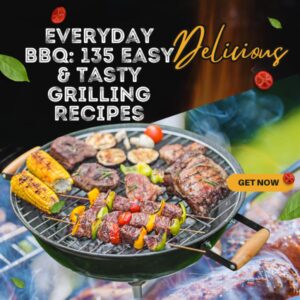 Everyday BBQ: 135 Easy & Tasty Grilling Recipes