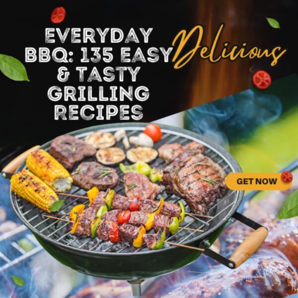 Everyday BBQ: 135 Easy & Tasty Grilling Recipes